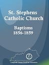 St. Stephens Catholic Church Baptisms, 1856-1859
